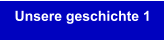 Unsere geschichte 1
