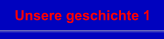 Unsere geschichte 1